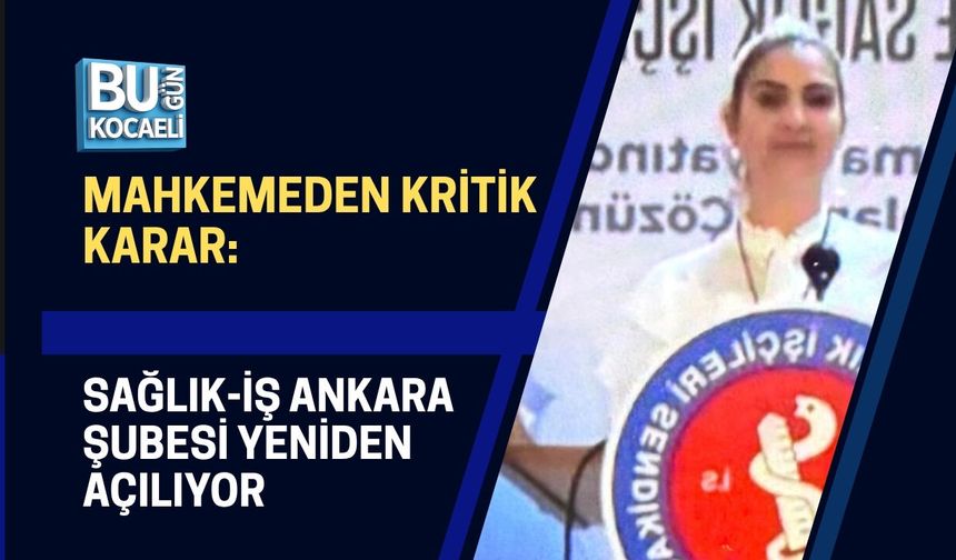 MAHKEMEDEN KRİTİK KARAR: SAĞLIK-İŞ ANKARA ŞUBESİ YENİDEN AÇILIYOR