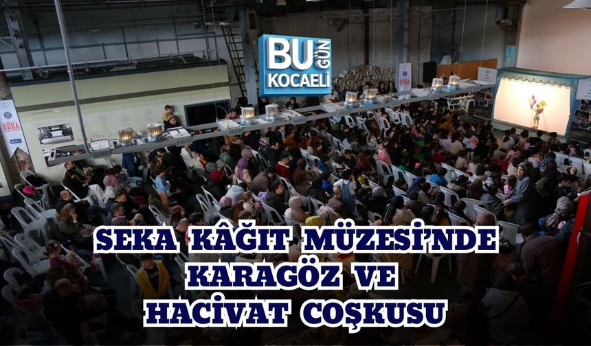 SEKA KÂĞIT MÜZESİ’NDE KARAGÖZ VE HACİVAT COŞKUSU