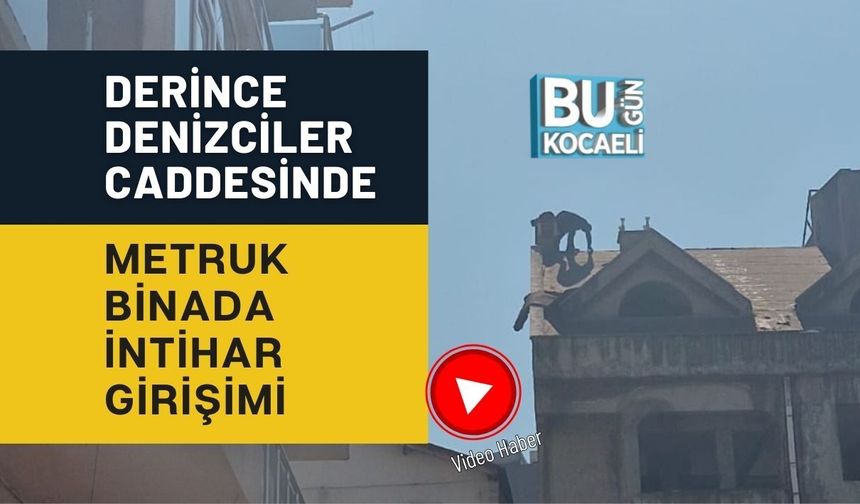 SON DAKİKA! DERİNCE DENİZCİLER CADDESİNDE METRUK BİNADA İNTİHAR GİRİŞİMİ