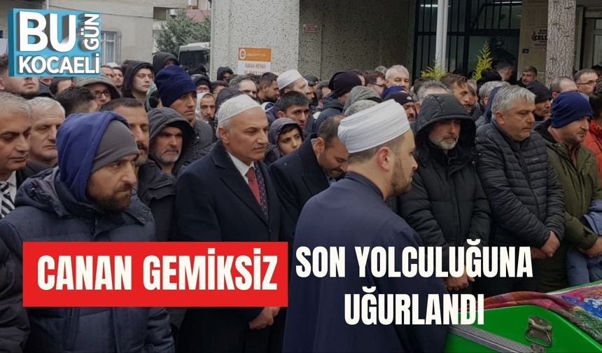 CANAN GEMİKSİZ SON YOLCULUĞUNA UĞURLANDI