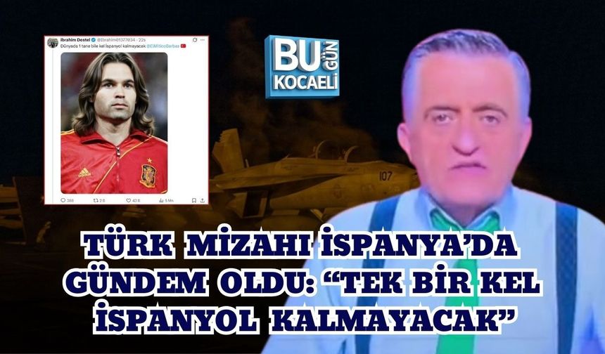 TÜRK MİZAHI İSPANYA’DA GÜNDEM OLDU: “TEK BİR KEL İSPANYOL KALMAYACAK”