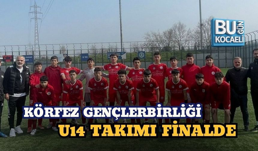 KÖRFEZ GENÇLERBİRLİĞİ U14 TAKIMI FİNALDE