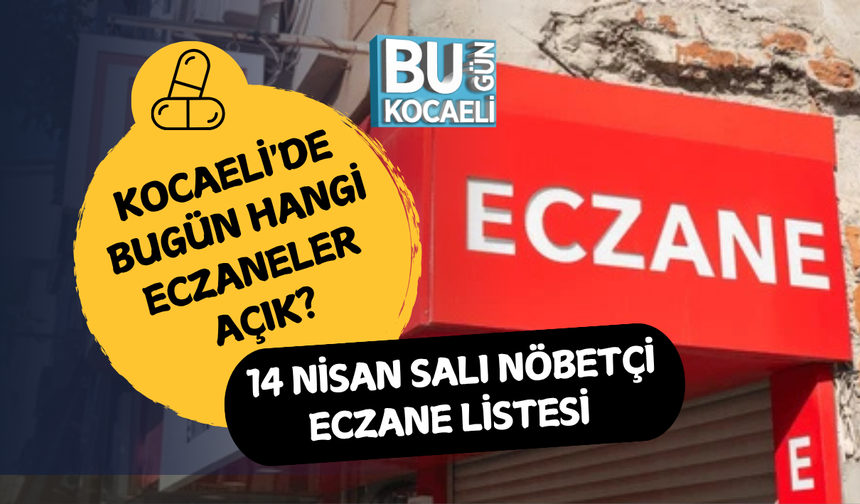 KOCAELİ'DE BUGÜN HANGİ ECZANELER AÇIK? 14 NİSAN SALI NÖBETÇİ ECZANE LİSTESİ