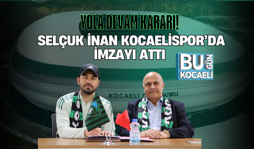 YOLA DEVAM KARARI! SELÇUK İNAN KOCAELİSPOR’DA İMZAYI ATTI