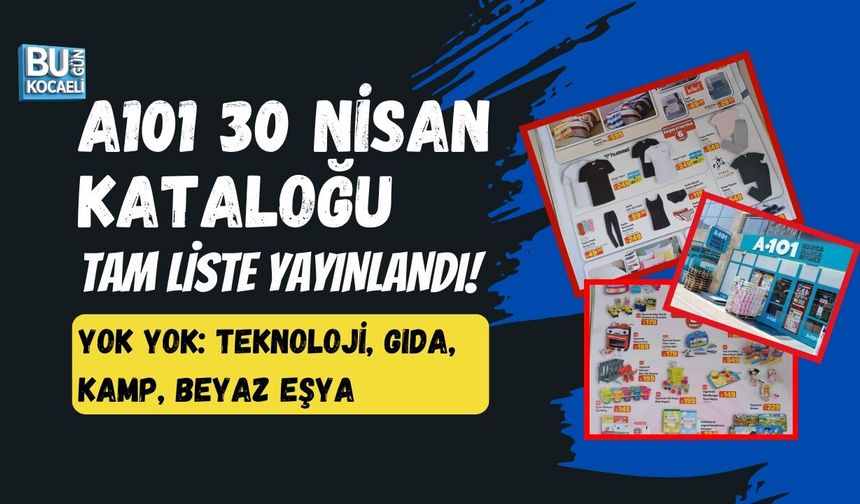 A101 30 NİSAN KATALOĞU TAM LİSTE YAYINLANDI! YOK YOK: TEKNOLOJİ, GIDA, KAMP, BEYAZ EŞYA