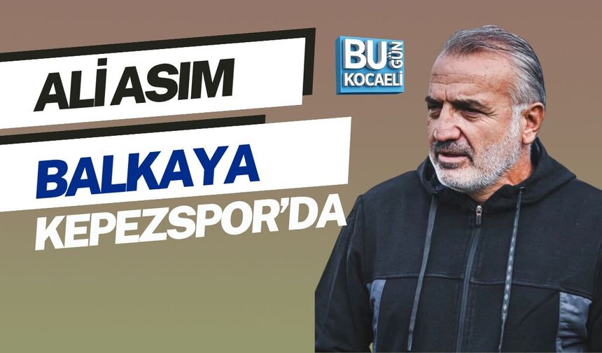 ALİ ASIM BALKAYA KEPEZSPOR’DA