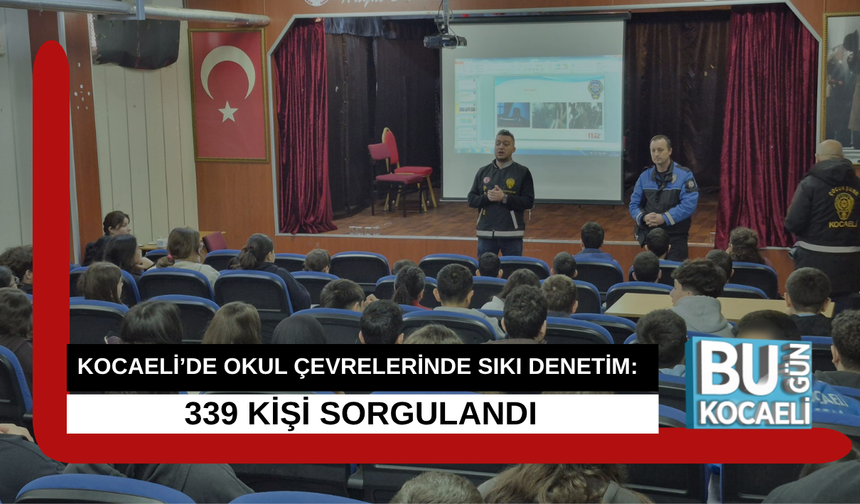 KOCAELİ’DE OKUL ÇEVRELERİNDE SIKI DENETİM: 339 KİŞİ SORGULANDI