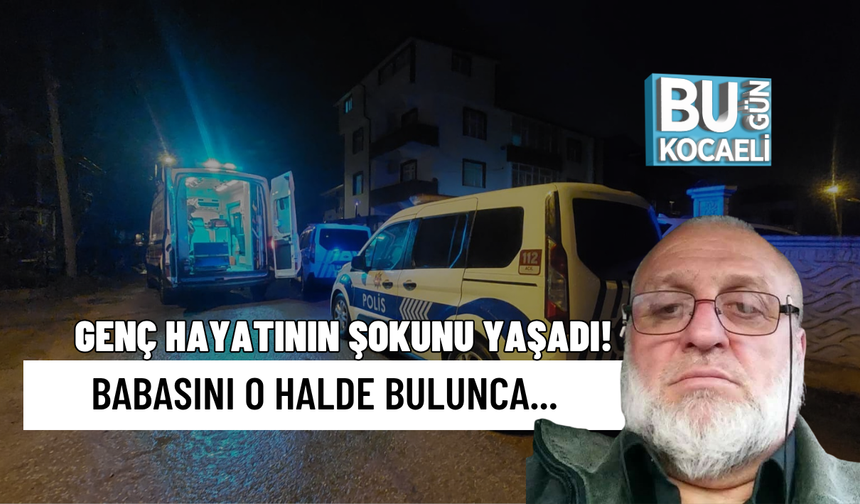 GENÇ HAYATININ ŞOKUNU YAŞADI! BABASINI O HALDE BULUNCA...