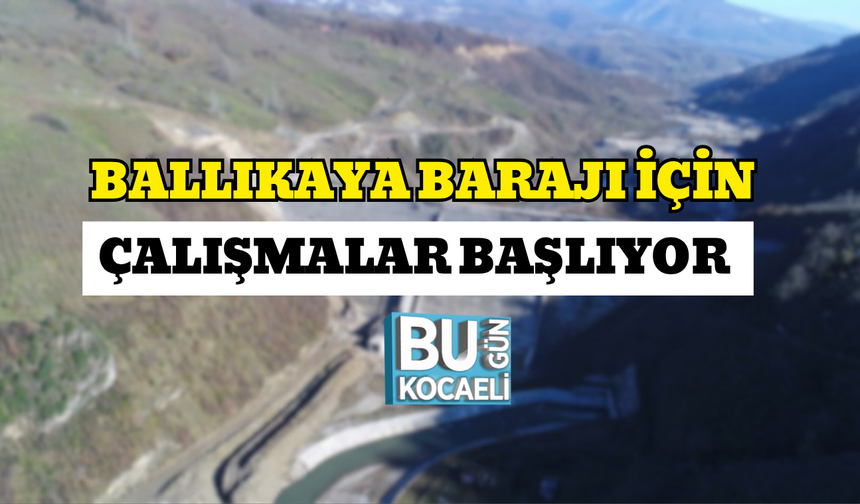 BALLIKAYA BARAJI İÇİN ÇALIŞMALAR BAŞLIYOR