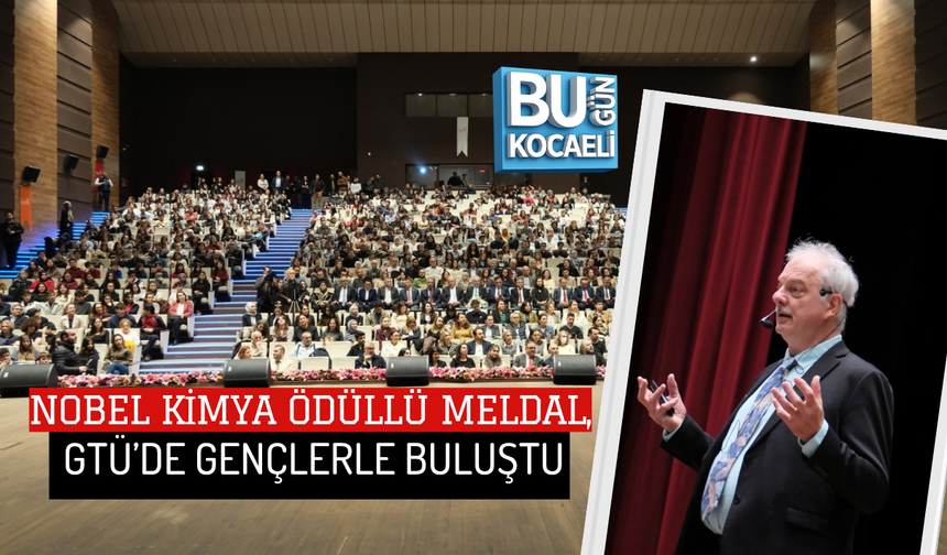 NOBEL KİMYA ÖDÜLLÜ MELDAL, GTÜ’DE GENÇLERLE BULUŞTU