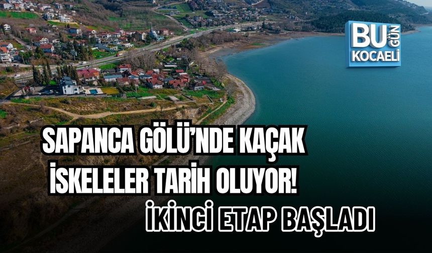 SAPANCA GÖLÜ’NDE KAÇAK İSKELELER TARİH OLUYOR! İKİNCİ ETAP BAŞLADI