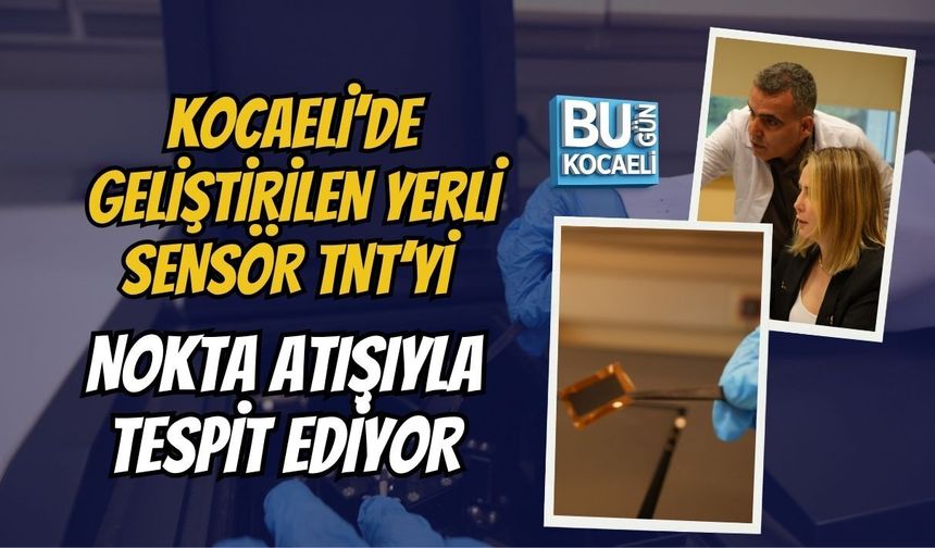 KOCAELİ’DE GELİŞTİRİLEN YERLİ SENSÖR TNT’Yİ NOKTA ATIŞIYLA TESPİT EDİYOR