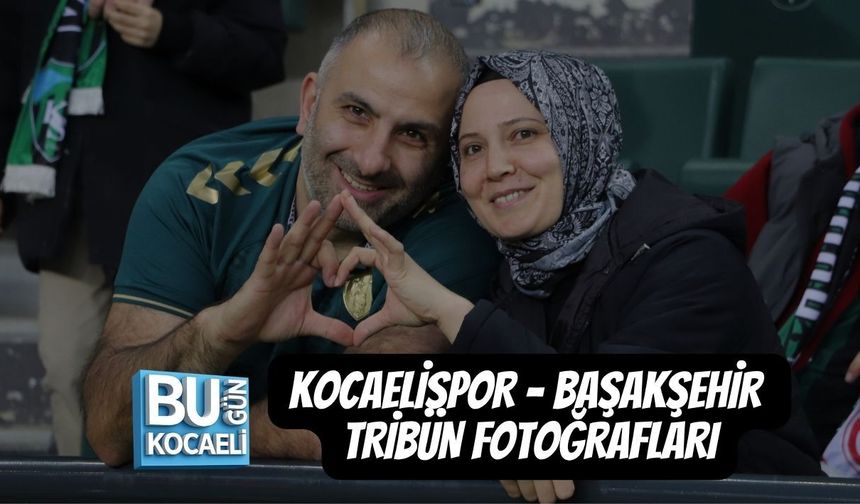 KOCAELİSPOR - BAŞAKŞEHİR TRİBÜN FOTOĞRAFLARI