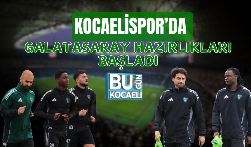 KOCAELİSPOR’DA GALATASARAY HAZIRLIKLARI BAŞLADI
