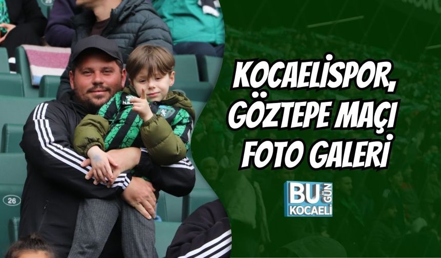 KOCAELİSPOR, GÖZTEPE MAÇI FOTO GALERİ