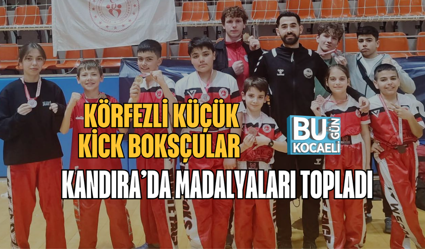 KÖRFEZLİ KÜÇÜK KİCK BOKSÇULAR KANDIRA’DA MADALYALARI TOPLADI