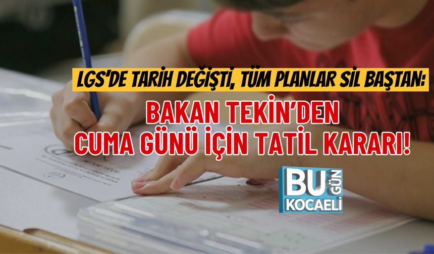 LGS’DE TARİH DEĞİŞTİ, TÜM PLANLAR SİL BAŞTAN: BAKAN TEKİN’DEN CUMA GÜNÜ İÇİN TATİL KARARI!