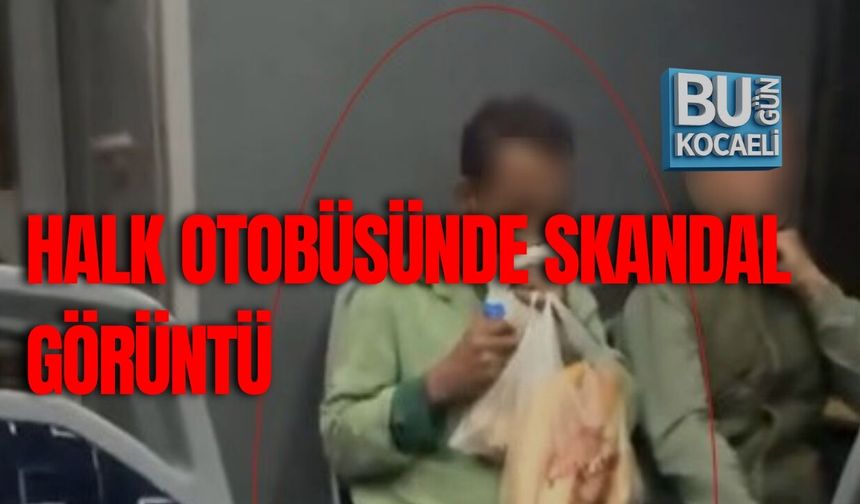 HALK OTOBÜSÜNDE SKANDAL GÖRÜNTÜ