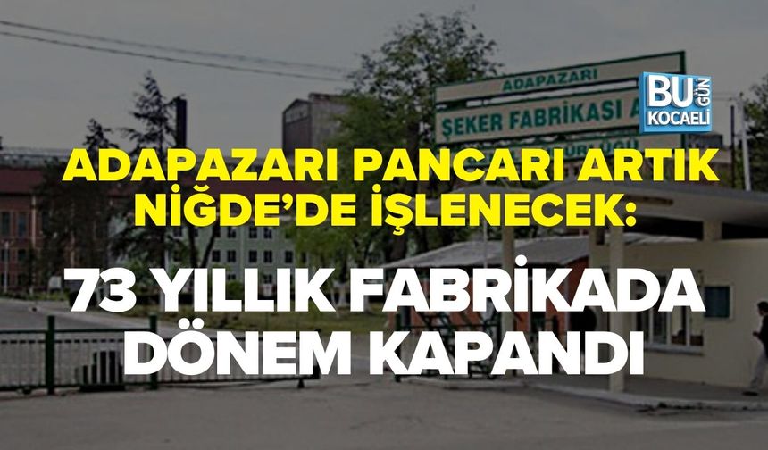 ADAPAZARI PANCARI ARTIK NİĞDE’DE İŞLENECEK: 73 YILLIK FABRİKADA DÖNEM KAPANDI