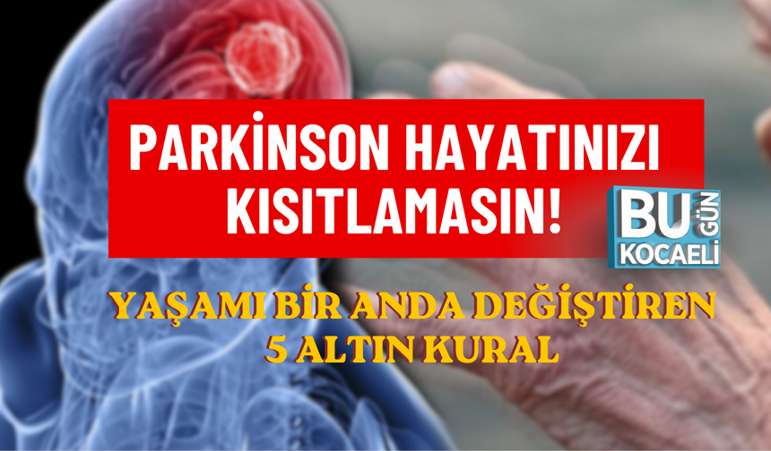PARKİNSON HAYATINIZI KISITLAMASIN! YAŞAMI BİR ANDA DEĞİŞTİREN 5 ALTIN KURAL