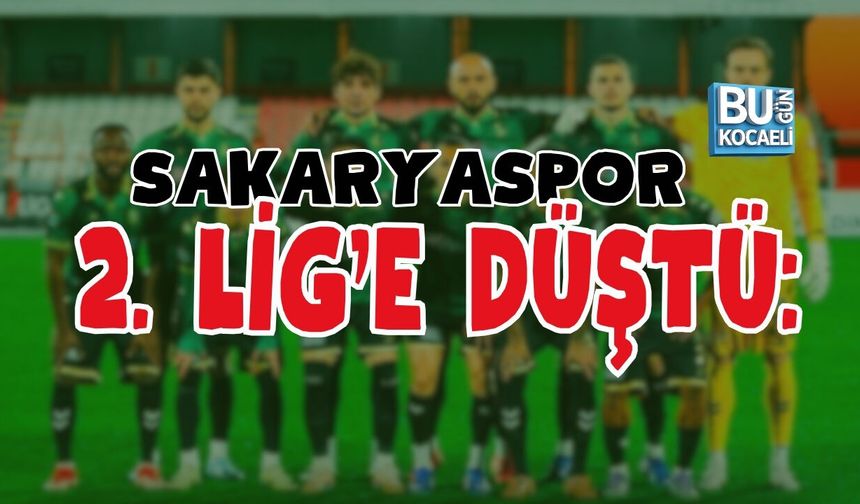 SAKARYASPOR 2. LİG’E DÜŞTÜ: EROKSPOR MAĞLUBİYETİ SONU GETİRDİ