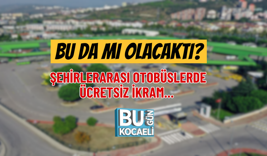BU DA MI OLACAKTI? ŞEHİRLERARASI OTOBÜSLERDE ÜCRETSİZ İKRAM...