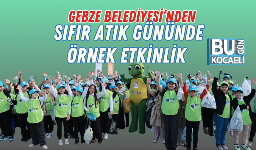GEBZE BELEDİYESİ’NDEN SIFIR ATIK GÜNÜNDE ÖRNEK ETKİNLİK