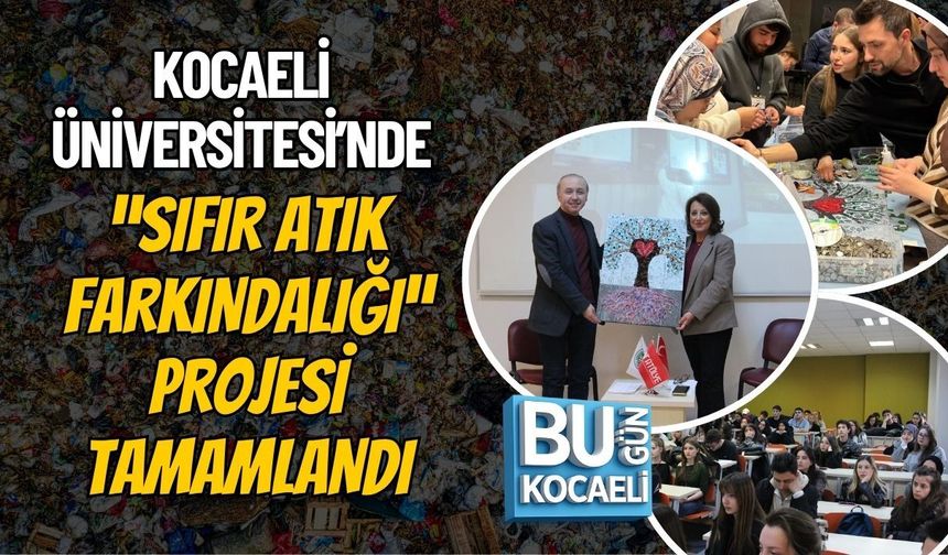 KOCAELİ ÜNİVERSİTESİ’NDE “SIFIR ATIK FARKINDALIĞI” PROJESİ TAMAMLANDI