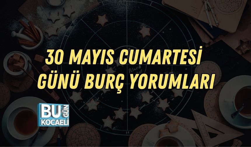 30 MAYIS CUMARTESİ GÜNÜ BURÇ YORUMLARI: GÖKYÜZÜNDE HAREKETLİ GÜN! HANGİ BURCU NELER BEKLİYOR?