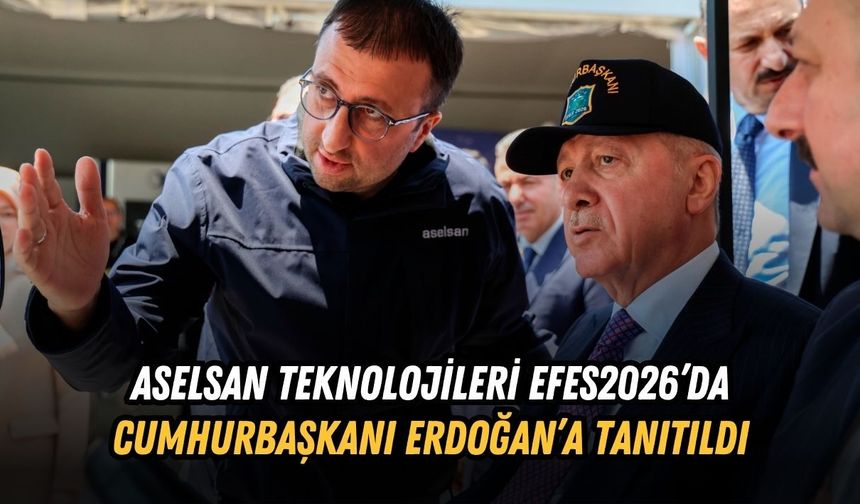 ASELSAN TEKNOLOJİLERİ EFES2026’DA CUMHURBAŞKANI ERDOĞAN’A TANITILDI