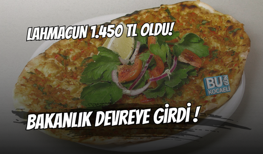 LAHMACUNUN FİYATI 1.450 TL OLDU ! TİCARET BAKANLIĞI DEVREYE GİRDİ