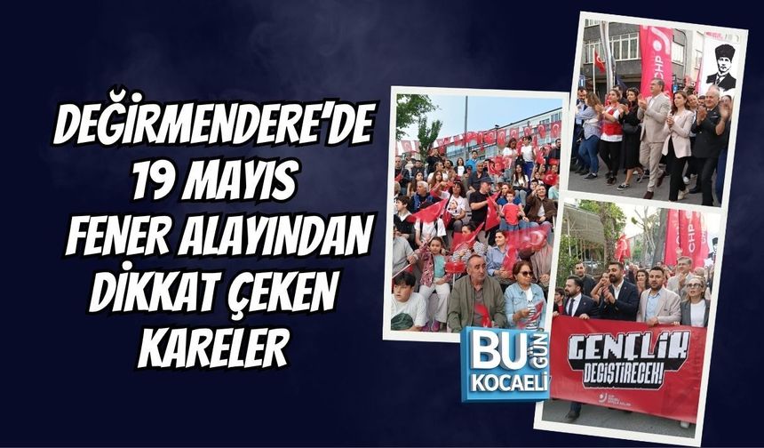 DEĞİRMENDERE’DE 19 MAYIS FENER ALAYINDAN DİKKAT ÇEKEN KARELER