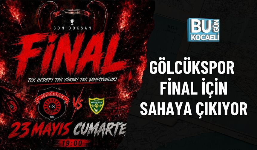 GÖLCÜKSPOR FİNAL İÇİN SAHAYA ÇIKIYOR