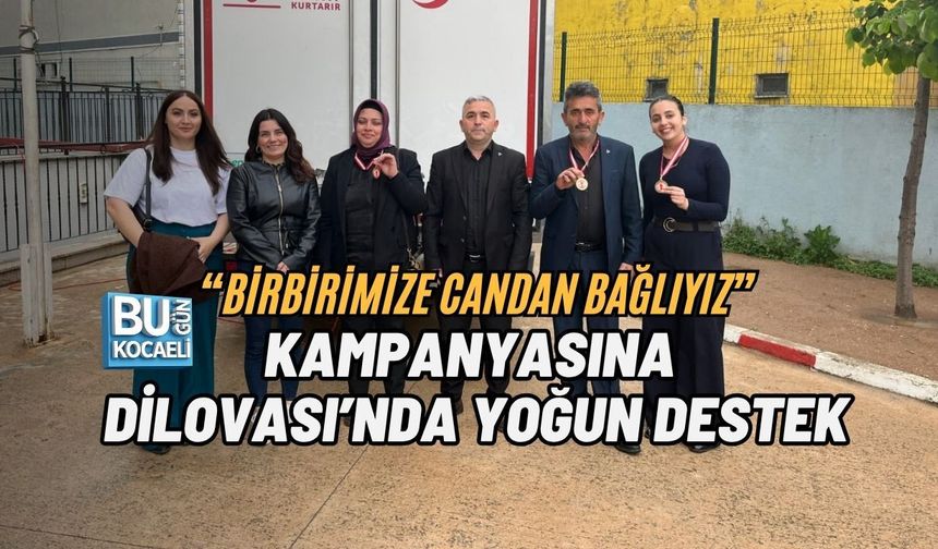 “BİRBİRİMİZE CANDAN BAĞLIYIZ” KAMPANYASINA DİLOVASI’NDA YOĞUN DESTEK