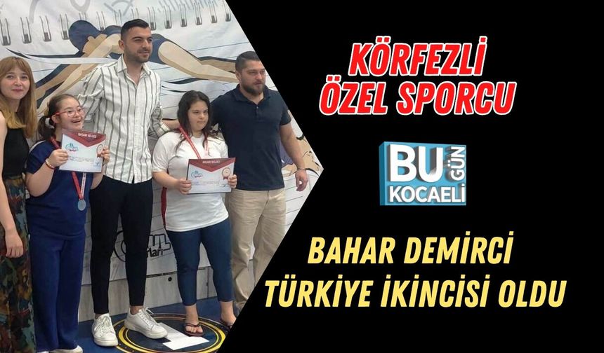 KÖRFEZLİ ÖZEL SPORCU BAHAR DEMİRCİ TÜRKİYE İKİNCİSİ OLDU