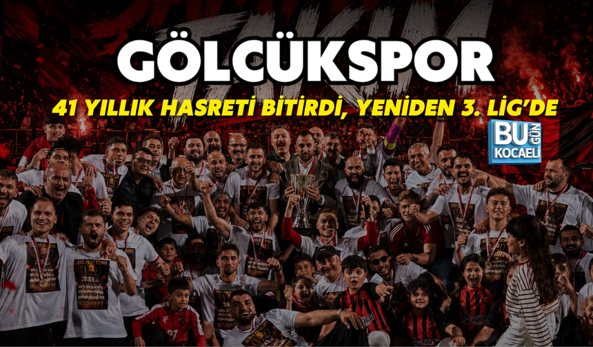 GÖLCÜKSPOR 41 YILLIK HASRETİ BİTİRDİ, YENİDEN 3. LİG’DE
