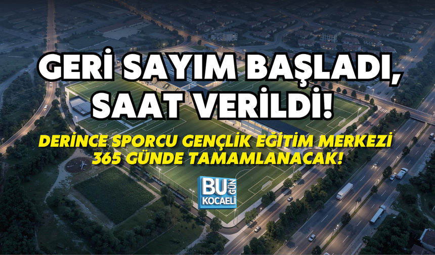 GERİ SAYIM BAŞLADI, SAAT VERİLDİ! DERİNCE SPORCU GENÇLİK EĞİTİM MERKEZİ 365 GÜNDE TAMAMLANACAK!