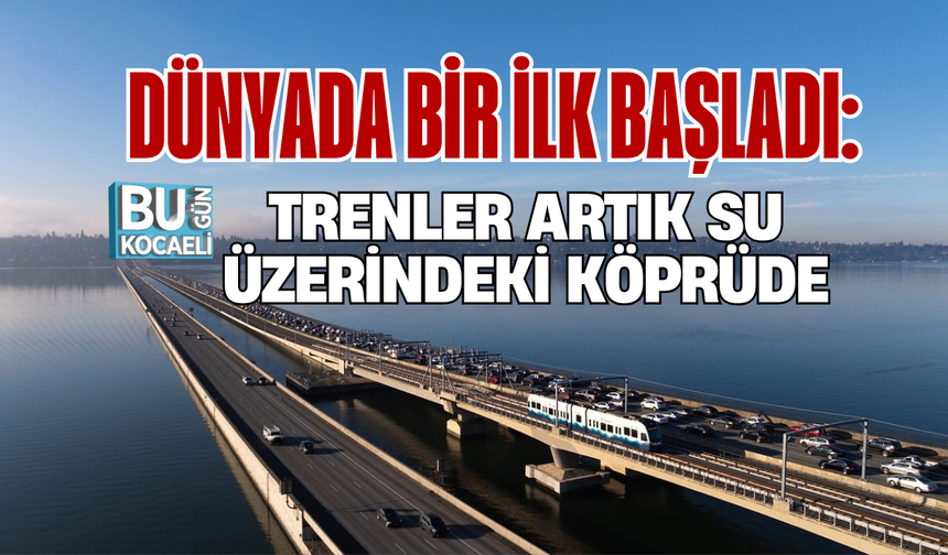 DÜNYADA BİR İLK BAŞLADI: TRENLER ARTIK SU ÜZERİNDEKİ KÖPRÜDE