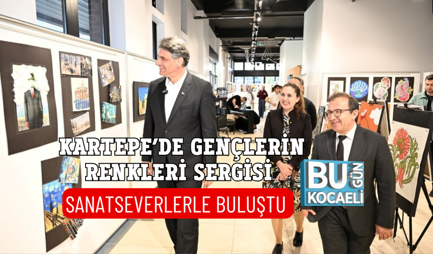 KARTEPE’DE GENÇLERİN RENKLERİ SERGİSİ SANATSEVERLERLE BULUŞTU