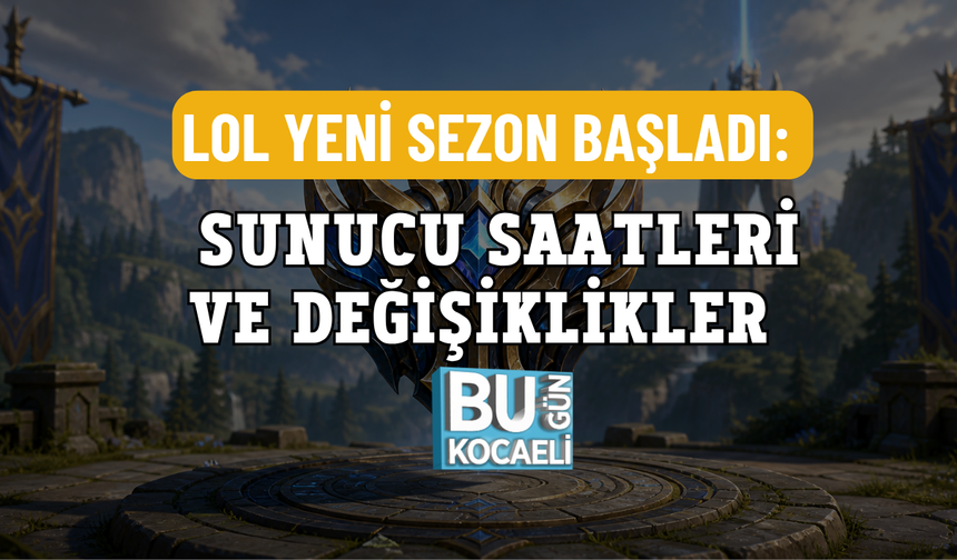 LOL YENİ SEZON BAŞLADI: SUNUCU SAATLERİ VE DEĞİŞİKLİKLER
