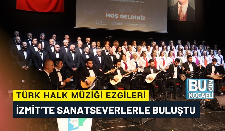 TÜRK HALK MÜZİĞİ EZGİLERİ İZMİT’TE SANATSEVERLERLE BULUŞTU
