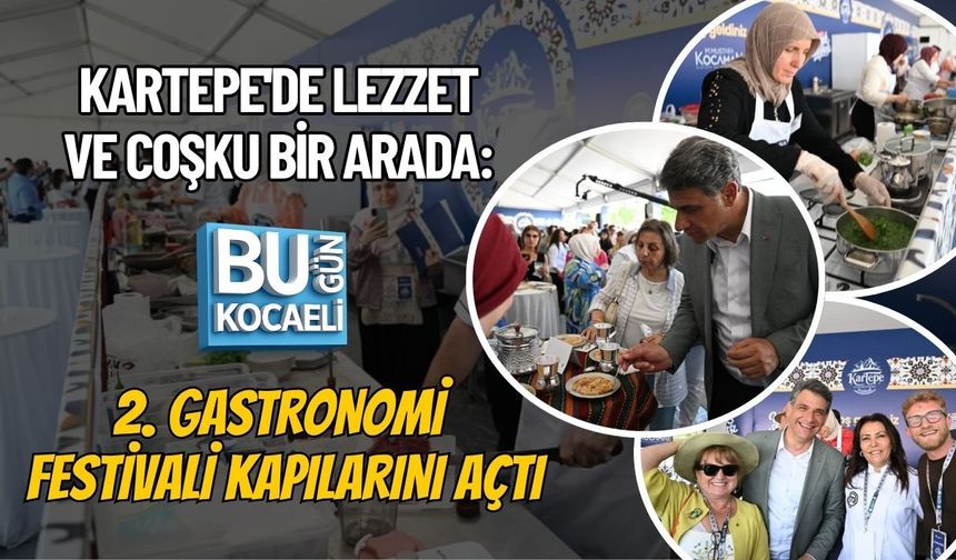 KARTEPE'DE LEZZET VE COŞKU BİR ARADA: 2. GASTRONOMİ FESTİVALİ KAPILARINI AÇTI