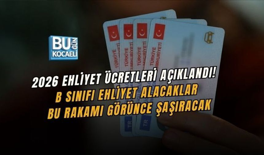 2026 EHLİYET ÜCRETLERİ AÇIKLANDI! B SINIFI EHLİYET ALACAKLAR BU RAKAMI GÖRÜNCE ŞAŞIRACAK