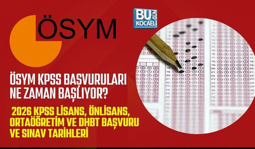 ÖSYM KPSS BAŞVURULARI NE ZAMAN BAŞLIYOR? 2026 KPSS LİSANS, ÖNLİSANS, ORTAÖĞRETİM VE DHBT BAŞVURU VE SINAV TARİHLERİ