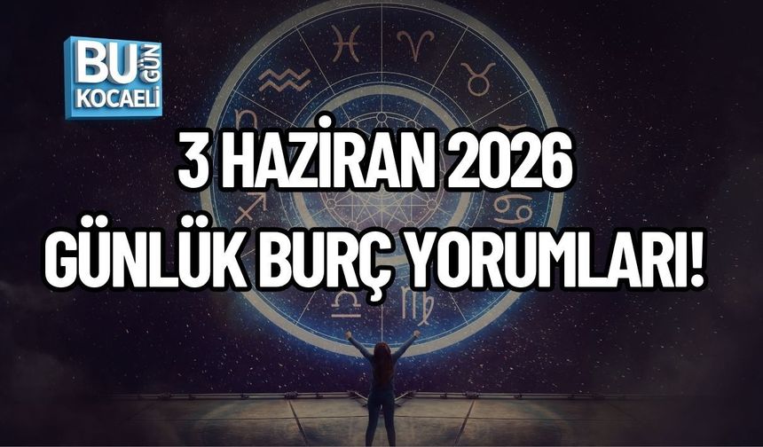 3 HAZİRAN 2026 GÜNLÜK BURÇ YORUMLARI! YILDIZLAR BUGÜN SİZE NE SÖYLÜYOR?