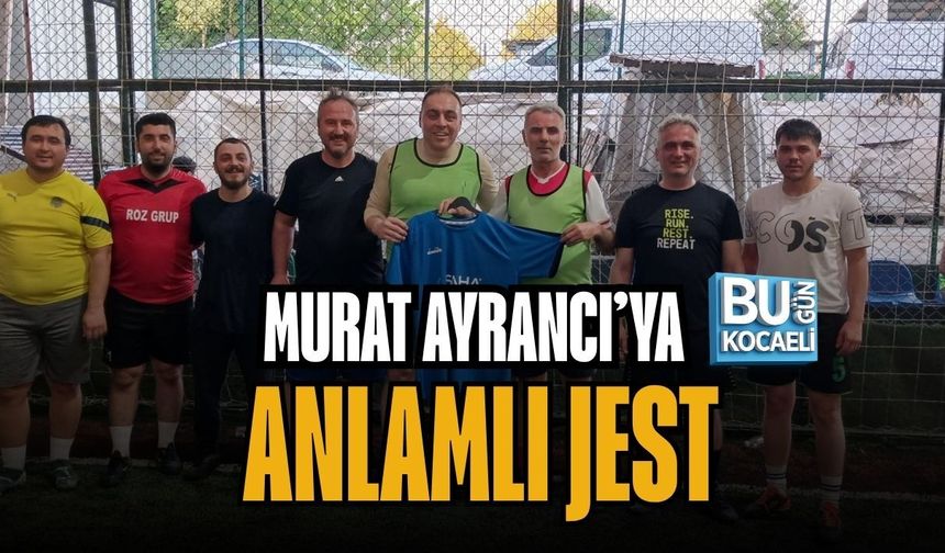MURAT AYRANCI’YA ANLAMLI JEST
