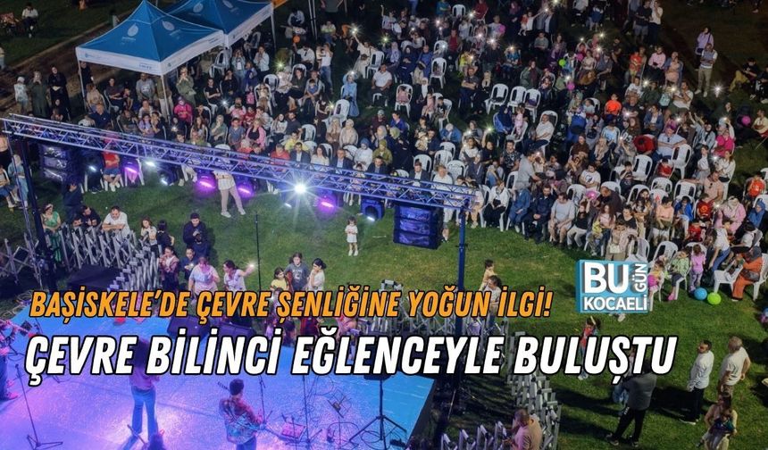 BAŞİSKELE’DE ÇEVRE ŞENLİĞİNE YOĞUN İLGİ! ÇEVRE BİLİNCİ EĞLENCEYLE BULUŞTU