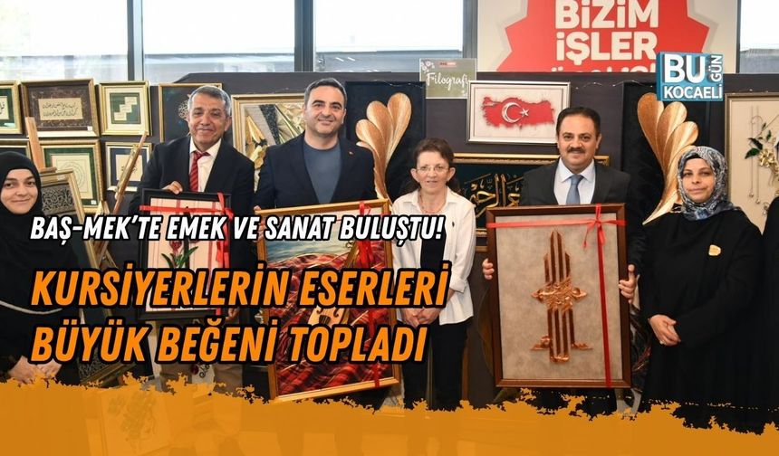 BAŞ-MEK’TE EMEK VE SANAT BULUŞTU! KURSİYERLERİN ESERLERİ BÜYÜK BEĞENİ TOPLADI