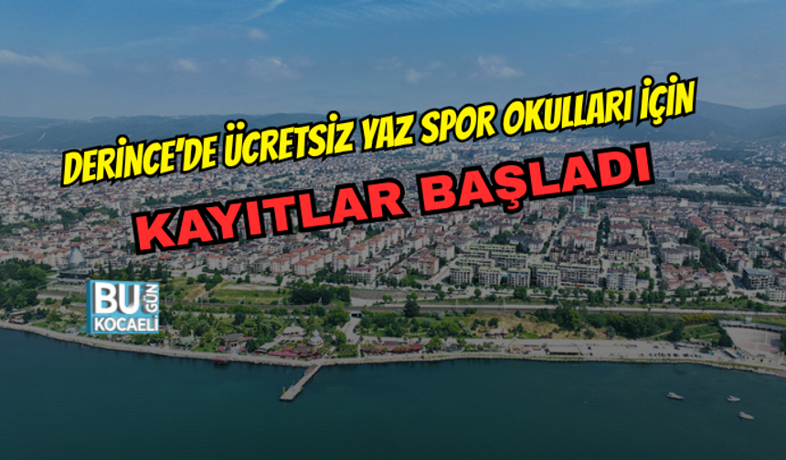 DERİNCE’DE ÜCRETSİZ YAZ SPOR OKULLARI İÇİN KAYITLAR BAŞLADI
