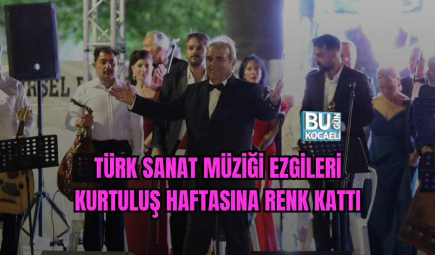 TÜRK SANAT MÜZİĞİ EZGİLERİ KURTULUŞ HAFTASINA RENK KATTI